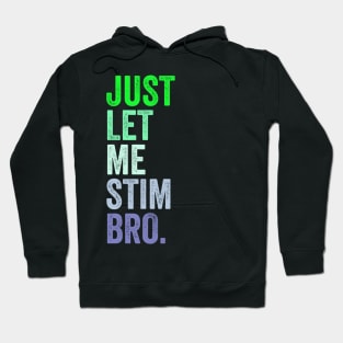 Just Let Me Stim Bro. Hoodie